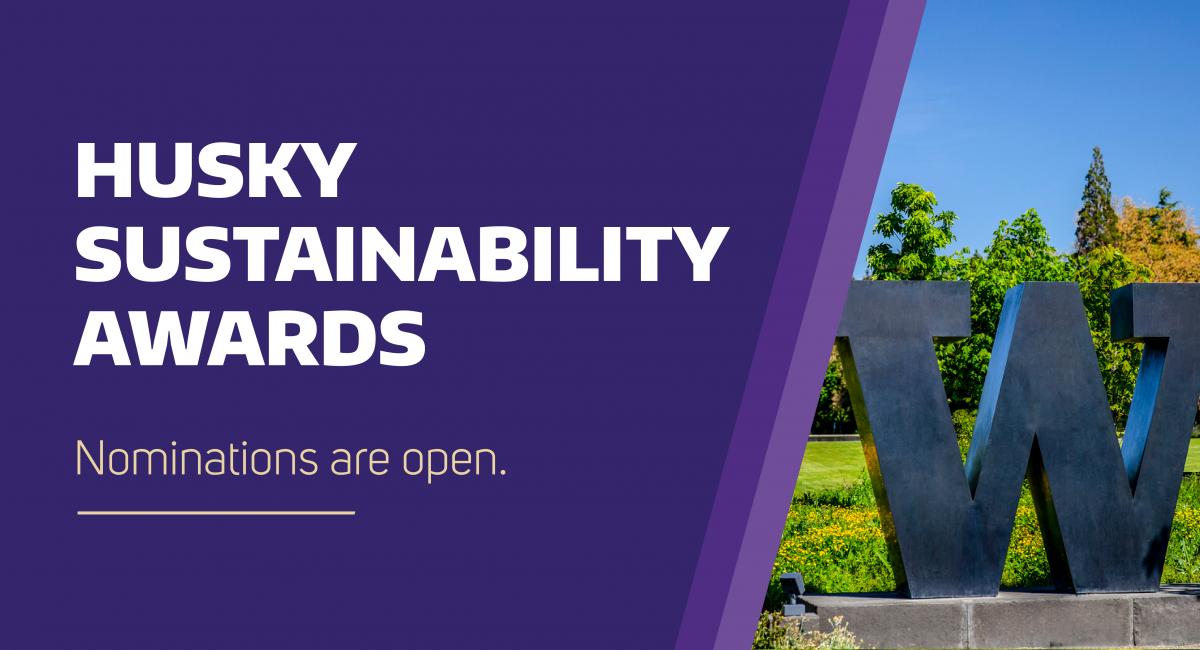 Picture of large "W" on campus with text: "Husky Sustainability Awards: nominations are open"