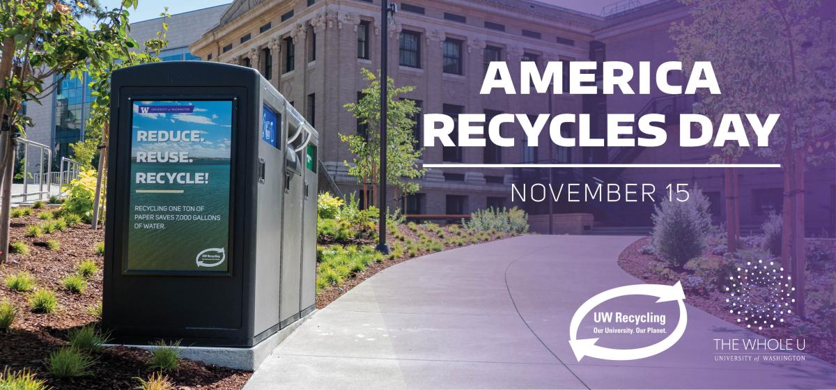 waste bin that says reduce reuse recycle with text that reads "america recycles day november 15" with the uw recycling and the whole u logos