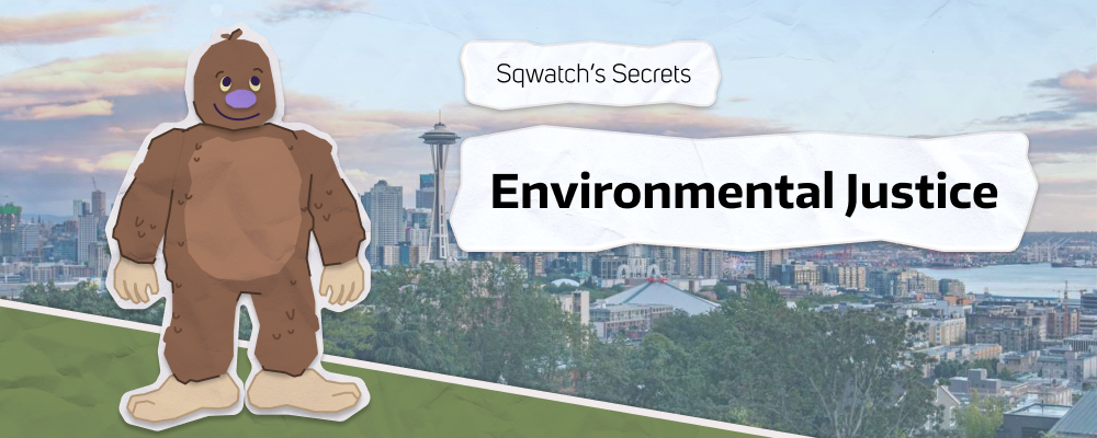 Picture of Sqwatch (a sasquatch) with text reading "Sqwatch's secrets: Environmental Justice"