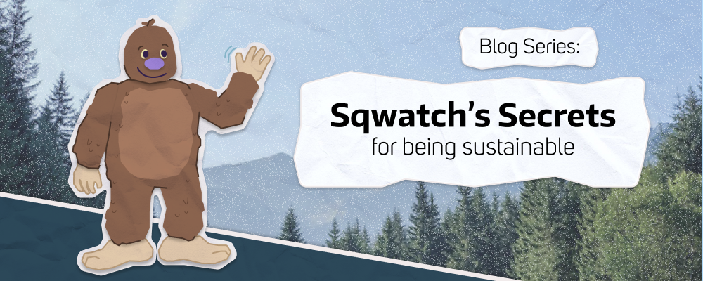 illustration of Sqwatch, a sasquatch, waving with mountain background. Text says "Blog series: Sqwatch's Secrets for being sustainable"