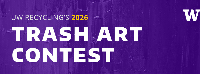purple painted background with text over the top that reads UW Recycling 2026 Trash Art Contest with the University of Washington logo