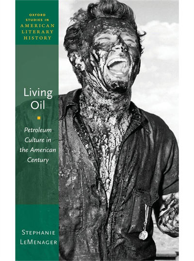 book cover of Living Oil by Stephanie LeMenager, featuring a photo of LeMenager covered in oil